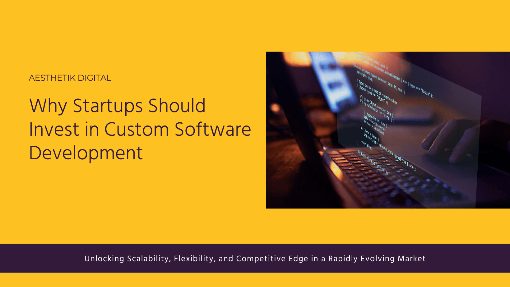 Why Startups Should Invest in Custom Software Development