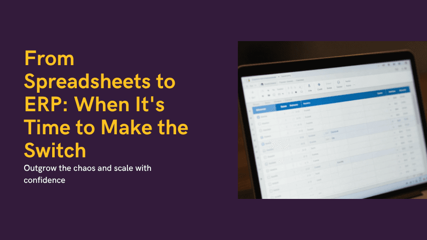 From Spreadsheets to ERP: When It's Time to Switch